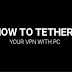 How to Tether Vpn With your PC VIdeo