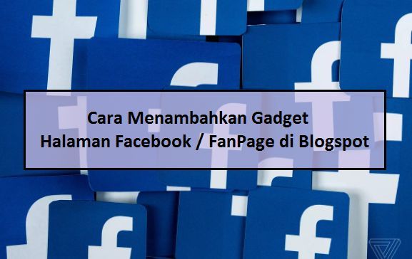 Cara Menambahkan Gadget Halaman Facebook / FanPage di Blogspot