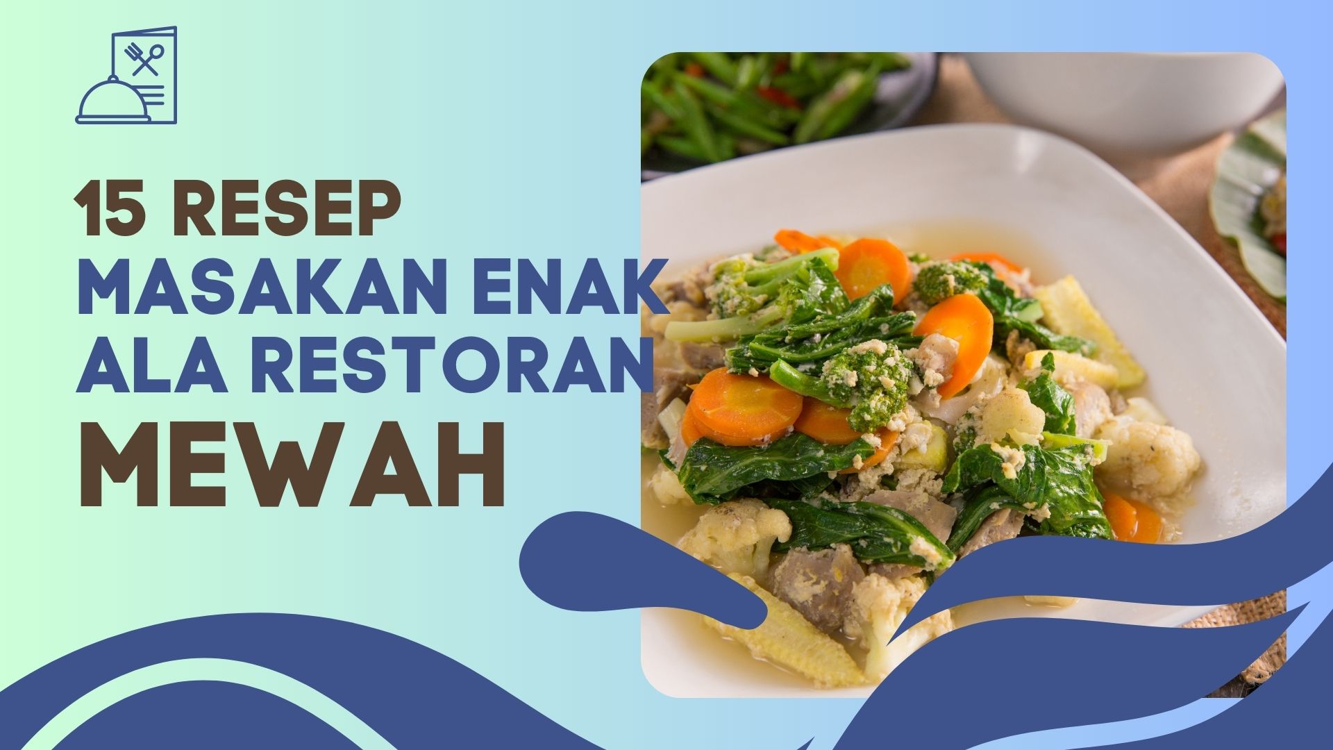 15 Resep Masakan Enak Ala Restoran Mewah (Brokoli Cas Sapi, Genjer Oncom, Capcay, dll)