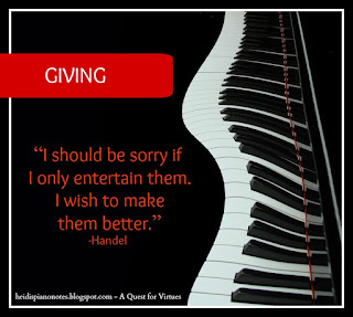 A Quest For Virtues Music Teaching Quote " I should be sorry if I only entertain them.  I wish to make them better. " -Handel