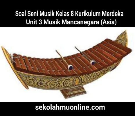 Soal Pilihan Ganda Seni Musik Kelas 8 Kurikulum Merdeka Unit 3 Musik Mancanegara (Asia)