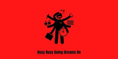 Busy Busy Doing Dreams On