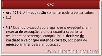 Código de Processo Civil - CPC - Art. 475-L,§2º Impugnação Fundada em Excesso de Execução, Ausência de Indicação do Valor Que o Executado Entende Correto e Rejeição Liminar.