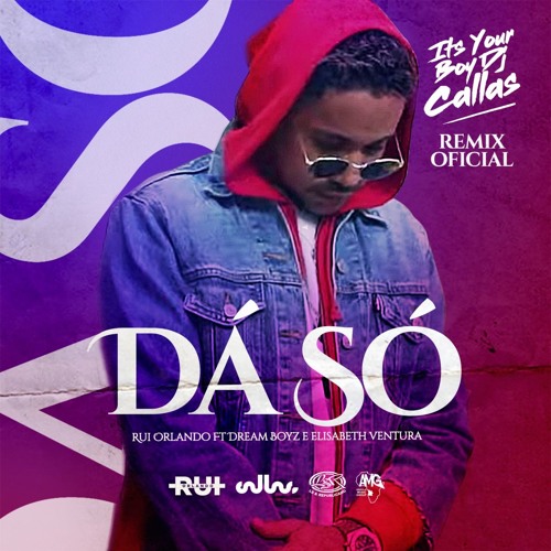 Rui Orlando ft. Dream Boyz & Elisabeth Ventura - Dá Só (DJ Callas Remix) baixar nova musica descarregar agora 2019