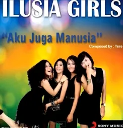 Ilusia Girls - Aku Juga Manusia