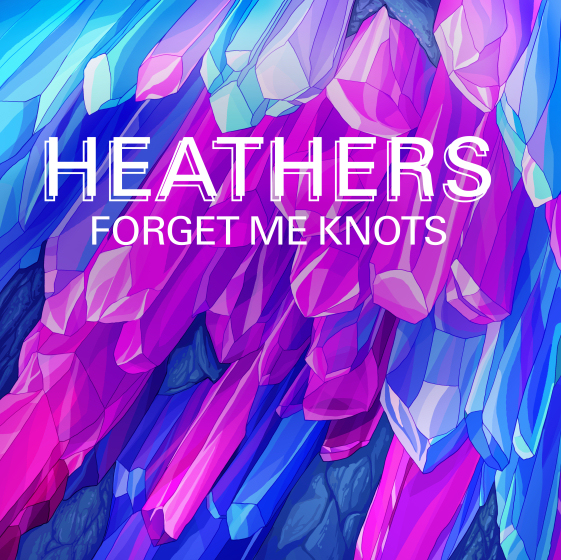 HEATHERS: FORGET ME KNOTS