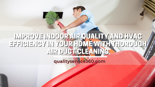 Improve Indoor Air Quality and HVAC Efficiency in Your Home With Thorough Air Duct Cleaning