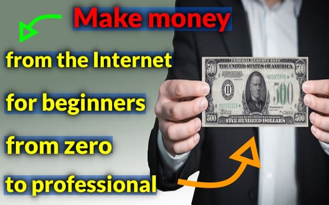 Make money from the Internet for beginners from zero to professional 2022