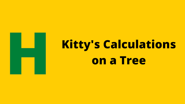 Hackerrank Kitty's Calculations on a Tree problem solution