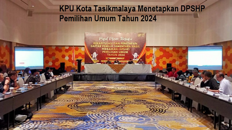 KPU Kota Tasikmalaya Menetapkan DPSHP Pemilihan Umum Tahun 2024