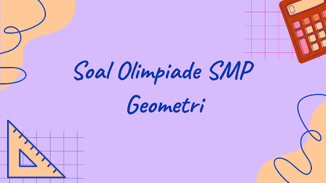 Soal Olimpiade Matematika SMP Materi Geometri Lengkap dengan Pembahasan