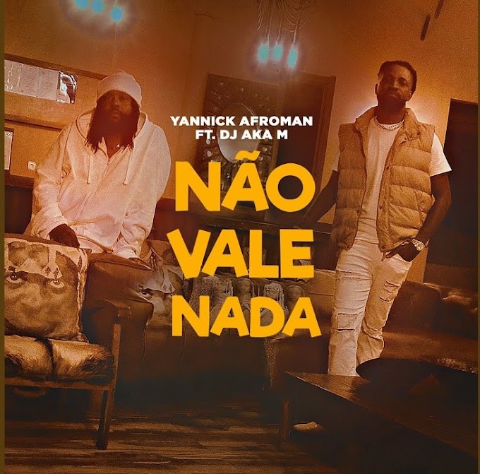 Yannick Afroman c/ DJ Aka-m - Não Vale Nada