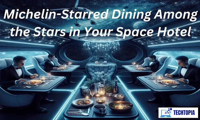 Michelin-Starred Dining Among the Stars in Your Space Hotel