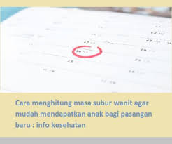 Cara menghitung masa subur wanita agar mudah mendapatkan anak bagi pasangan baru : info kesehatan