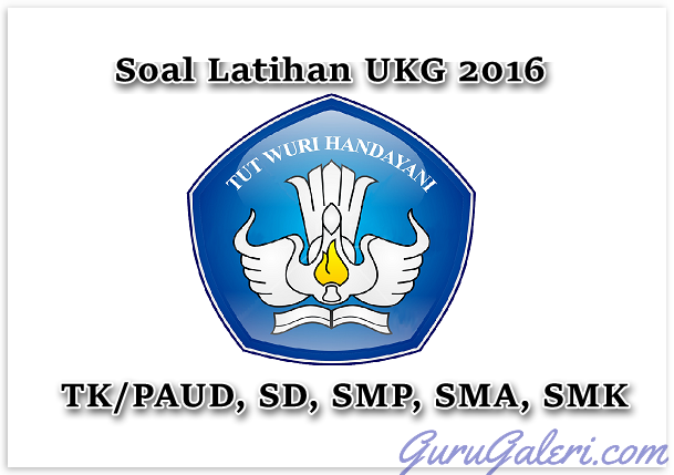 Kumpulan Soal Latihan UKG 2016 TK/PAUD, SD, SMP, SMA, SMK, SLB