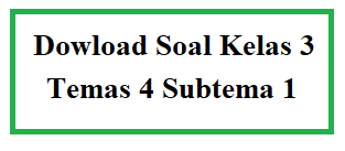 Download Soal Kelas 3 Tema 4 Subtema 1 Kewajiban dan Hakku di rumah dan Kunci Jawaban