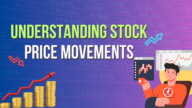 Understanding Stock Price Movements and Factors Behind Them