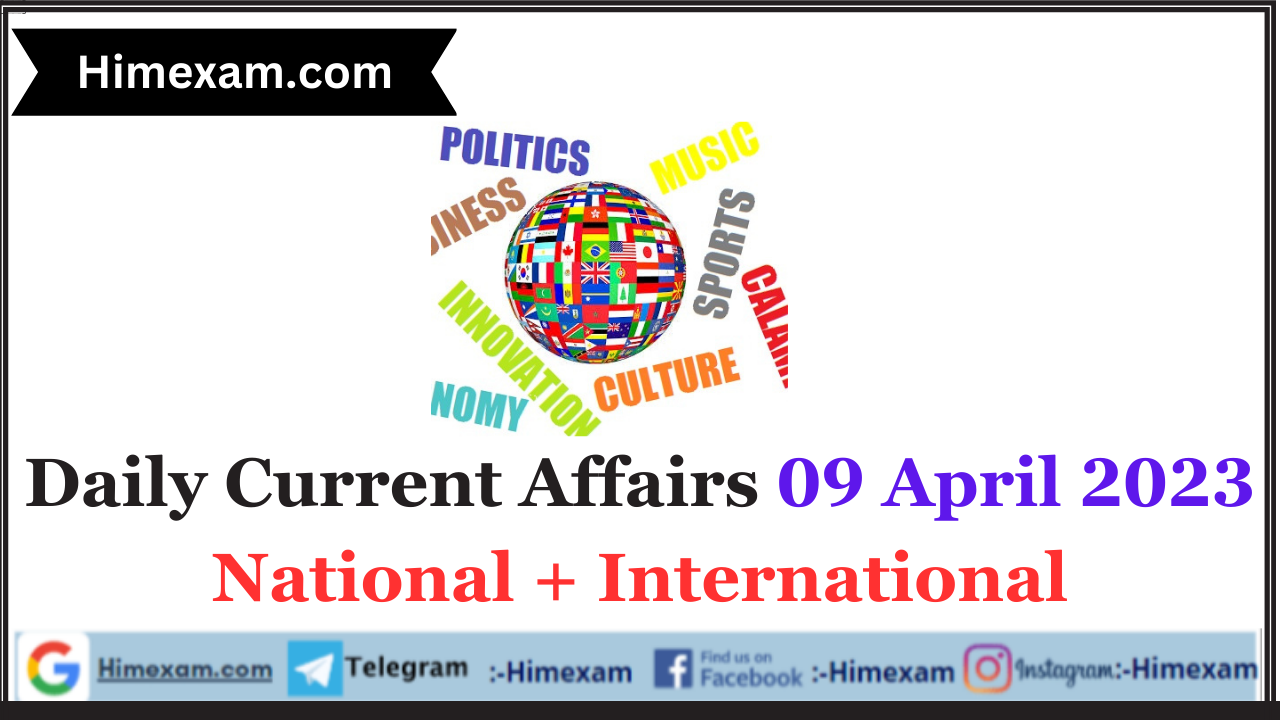 Daily Current Affairs 09 April 2023