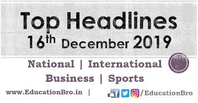 Top Headlines 16th December 2019 EducationBro