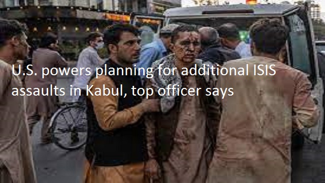 U.S. powers planning for additional ISIS assaults in Kabul, top officer says