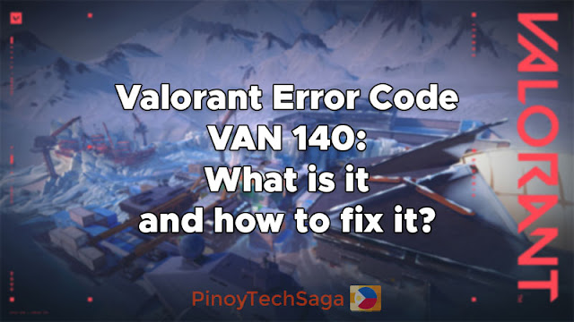 Valorant Error Code VAN 140: What is it and how to fix it?