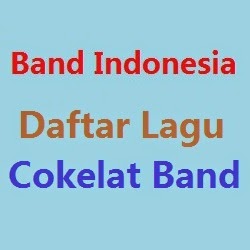 Daftar Lagu Cokelat Band Terbaru Terlengkap