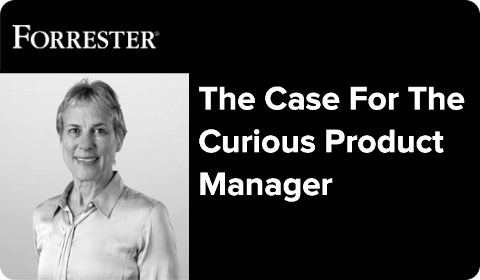 The Case For The Curious Product Manager
