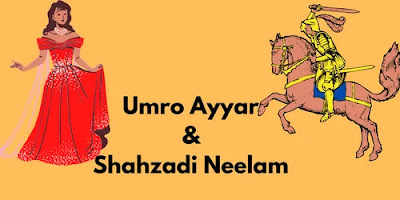 Umro Ayyar Aor Shahzadi Neelam || Summary in English