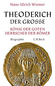 Theoderich der Große: König der Goten, Herrscher der Römer