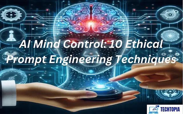 AI Mind Control: 10 Ethical Prompt Engineering Techniques