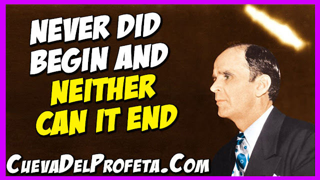 Never did begin and neither can it end - William Marrion Branham Quotes