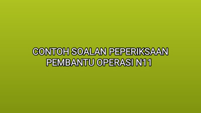 Contoh Soalan Peperiksaan Pembantu Operasi N11 2019 