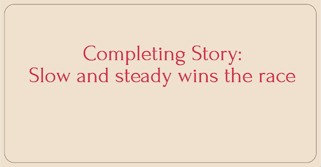 Completing Story Slow and steady wins the race