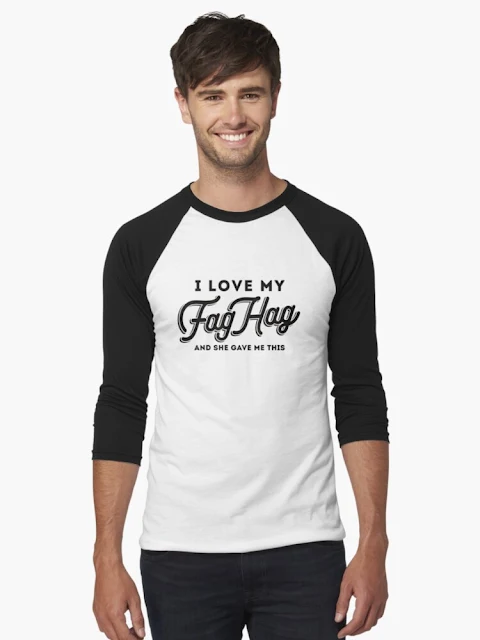 I love my Fag Hag - and she gave me this - t-shirt gift idea for gayfriend