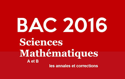 Bac sciences Mathématiques A ou B, retrouvez les annales et corrections du baccalauréat 2016.
