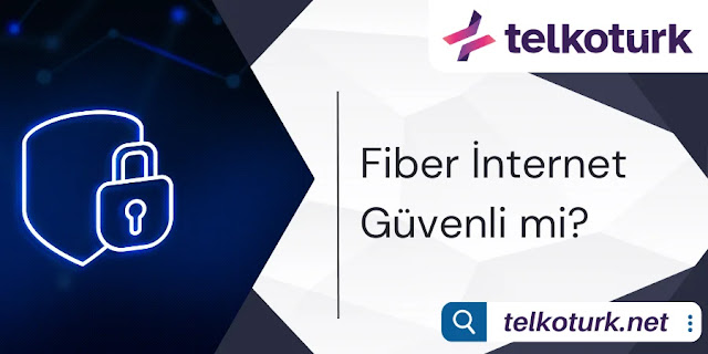 Fiber İnternet Güvenli mi