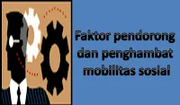 faktor pendorong dan penghambat mobilitas sosial