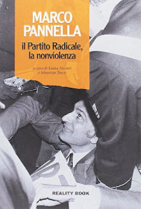 Marco Pannella, il Partito Radicale, la nonviolenza