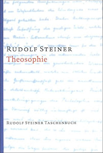 Theosophie: Einführung in übersinnliche Welterkenntnis und Menschenbestimmung (Rudolf Steiner Taschenbücher aus dem Gesamtwerk)