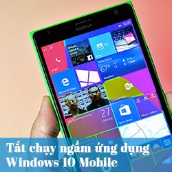 Hướng dẫn tắt ứng dụng chạy nền Windows 10 Mobile