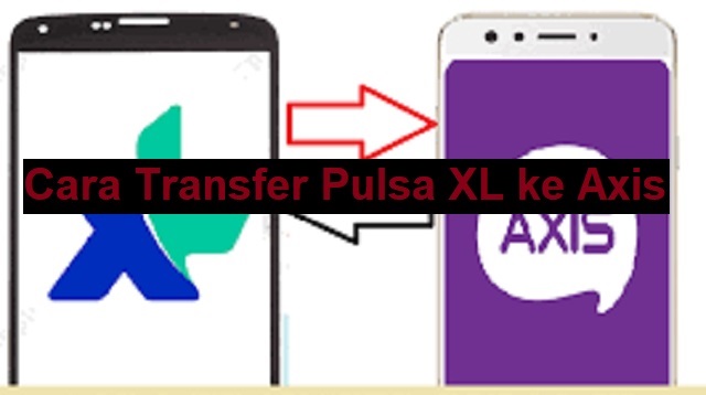 Cara Transfer Pulsa XL ke Axis