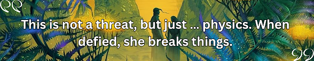 This is not a threat, but just … physics. When defied, she breaks things.