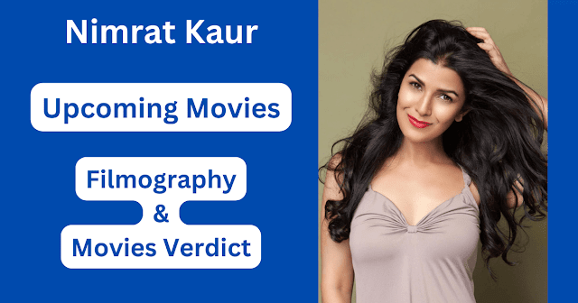 Nimrat Kaur Upcoming Movies, Filmography, Hit or Flop List