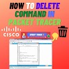 How to Delete Command in Packet Tracer