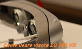 Come Usare Visore LG 360 VR