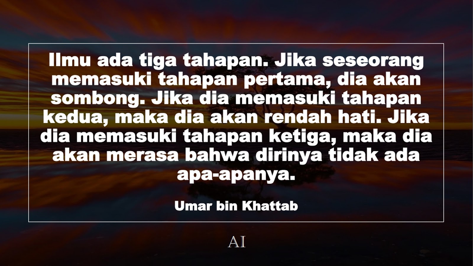 Wallpaper Kata Bijak Umar bin Khattab  (Ilmu ada tiga tahapan. Jika seseorang memasuki tahapan pertama, dia akan sombong. Jika dia memasuki tahapan kedua, maka dia akan rendah hati. Jika dia memasuki tahapan ketiga, maka dia akan merasa bahwa dirinya tidak ada apa-apanya.)