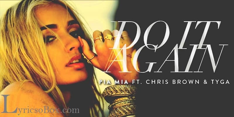 Pia Mia Do It Again Song Lyrics Feat Chris Brown Tyga Lyricsobox