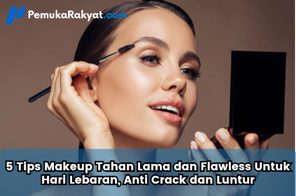 Makeup Tahan Lama dan Flawless Untuk Hari Lebaran, Anti Crack dan Luntur