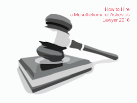 How to Hire a Mesothelioma or Asbestos Lawyer 2016