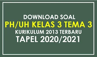 Download Soal PH/UH Kelas 3 SD/MI Tema 3 Subtem 3 K13 Terbaru